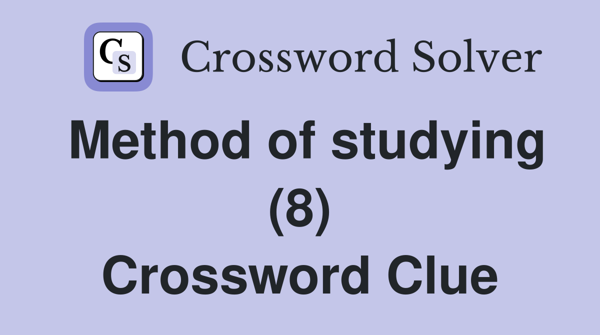 Method of studying (8) Crossword Clue