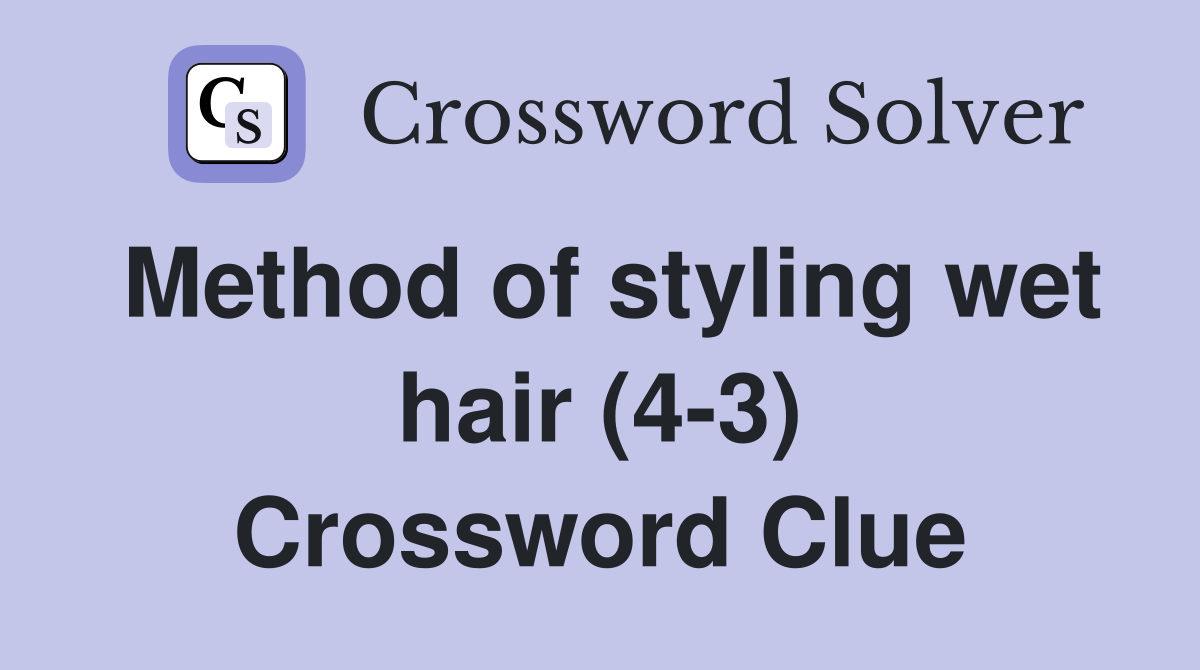 Method of styling wet hair (4-3) Crossword Clue
