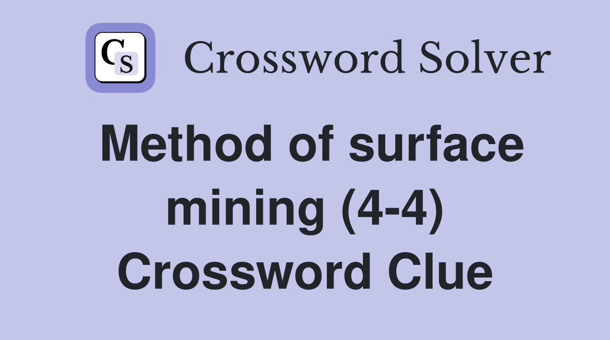 Method of surface mining (4-4) Crossword Clue