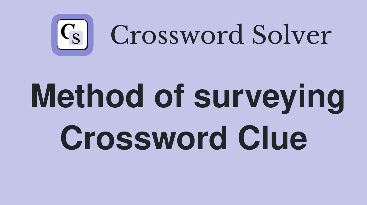 Method of surveying Crossword Clue