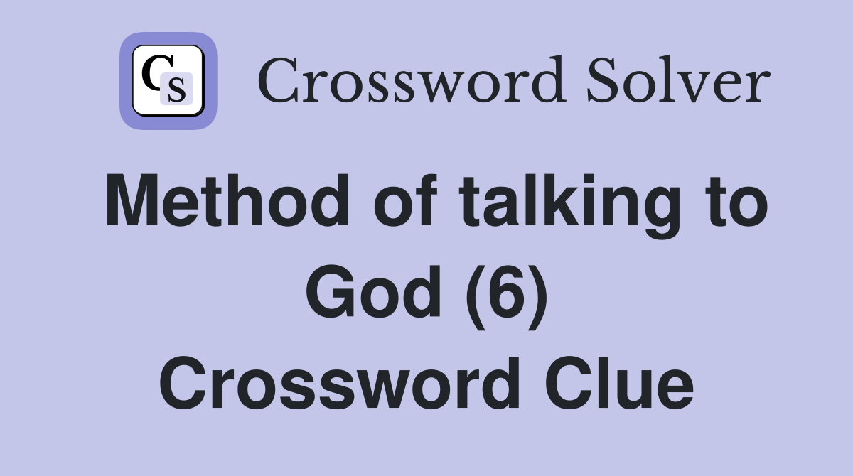 Method of talking to God (6) Crossword Clue