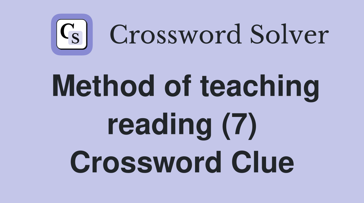 Method of teaching reading (7) Crossword Clue