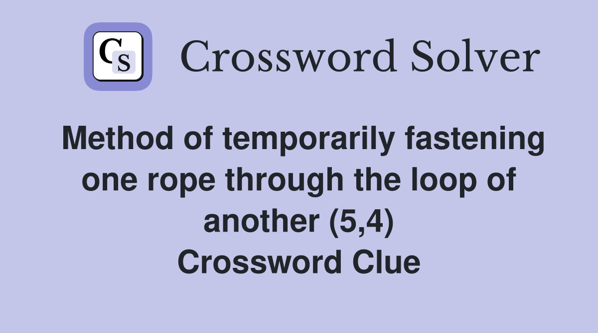 Method of temporarily fastening one rope through the loop of another (5,4) Crossword Clue