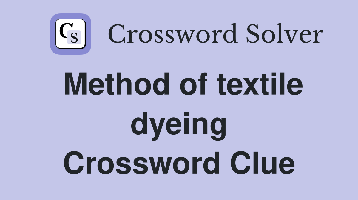 Method of textile dyeing Crossword Clue