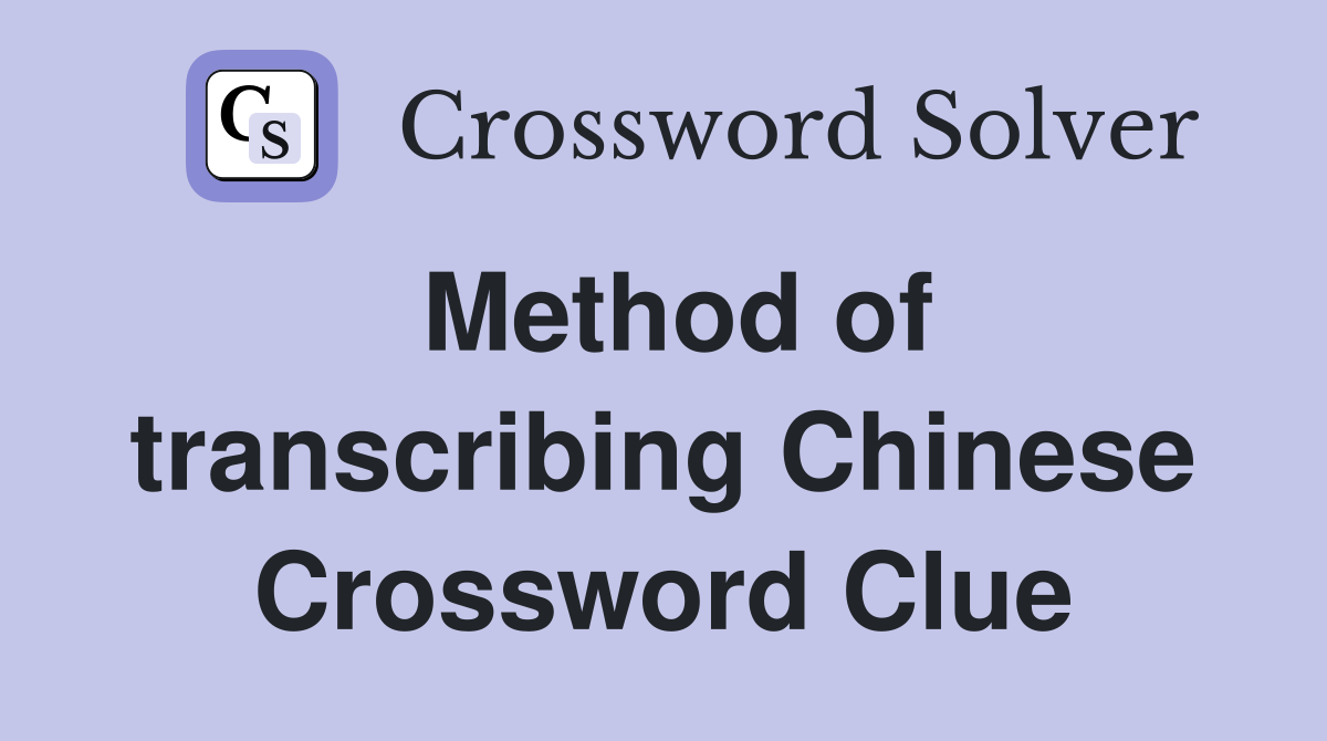 Method of transcribing Chinese Crossword Clue
