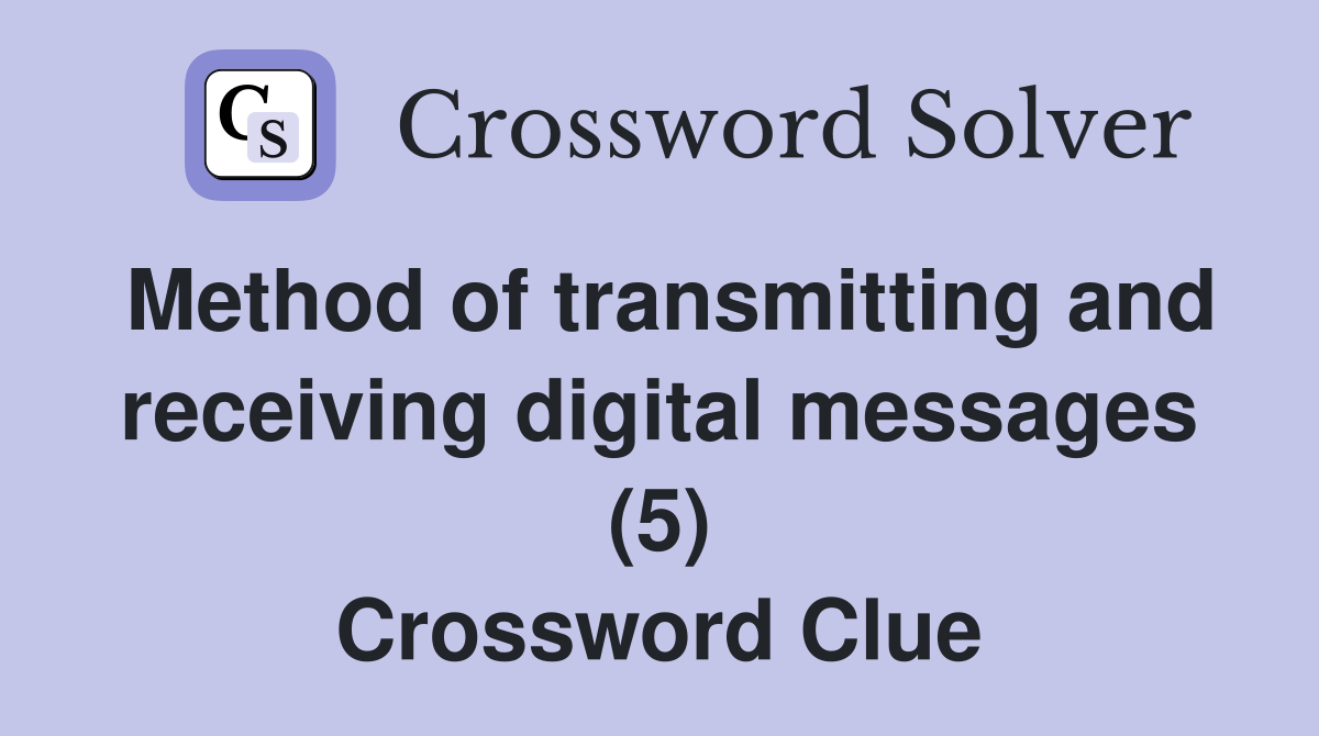 Method of transmitting and receiving digital messages (5) Crossword Clue