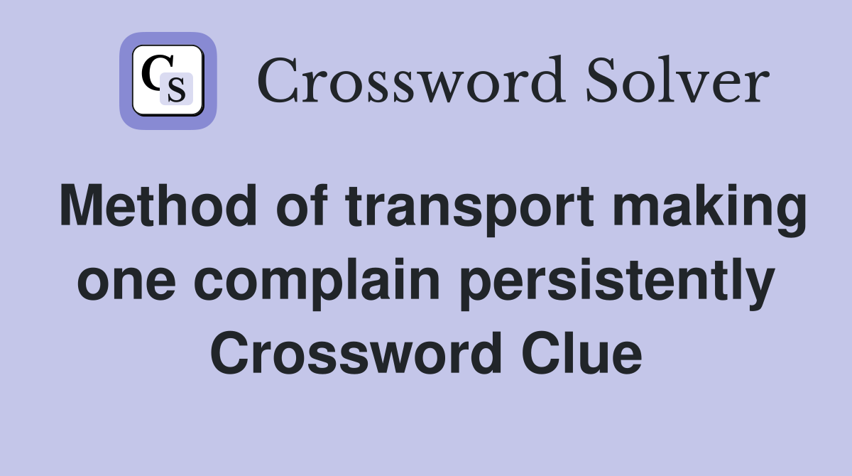 Method of transport making one complain persistently Crossword Clue