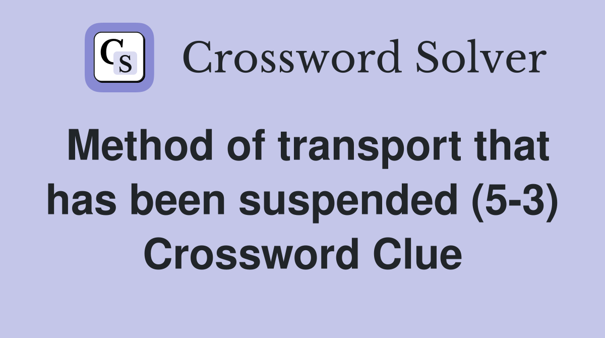 Method of transport that has been suspended (5-3) Crossword Clue