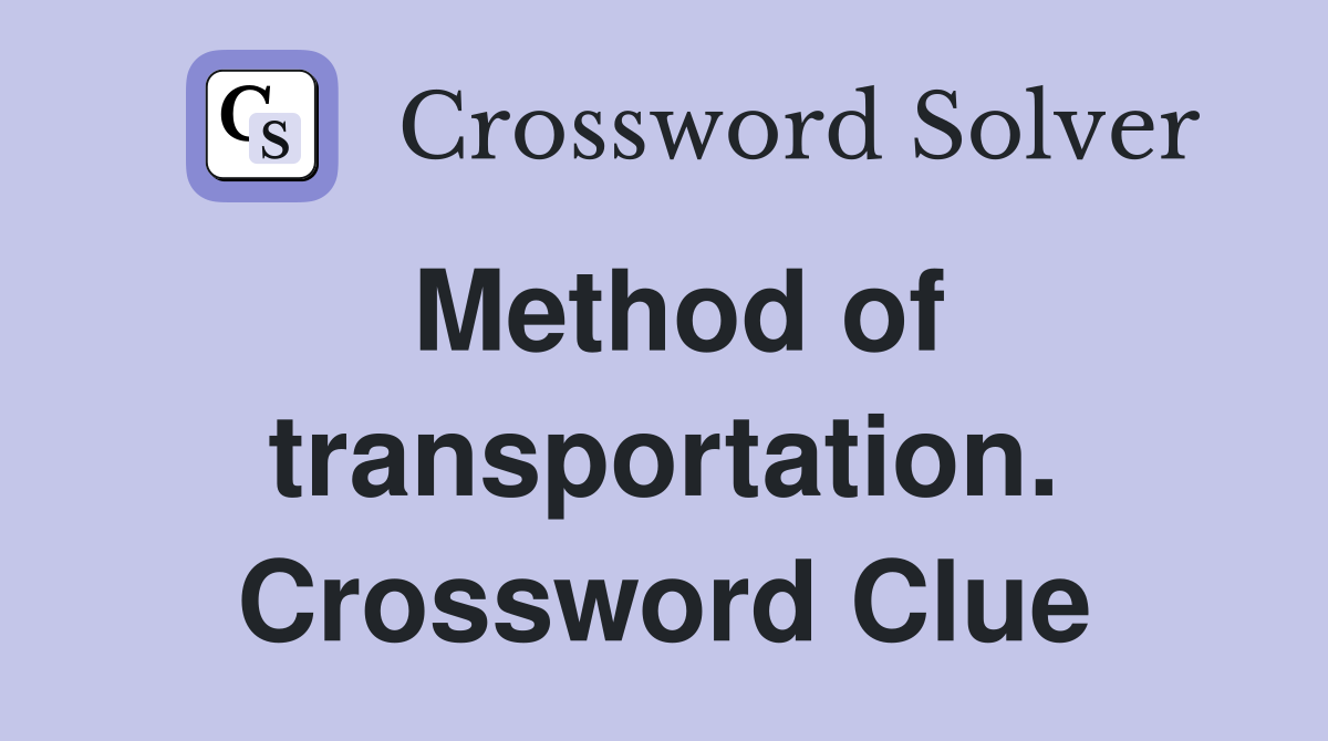 Method of transportation. Crossword Clue