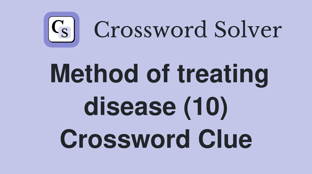 Method of treating disease (10) Crossword Clue