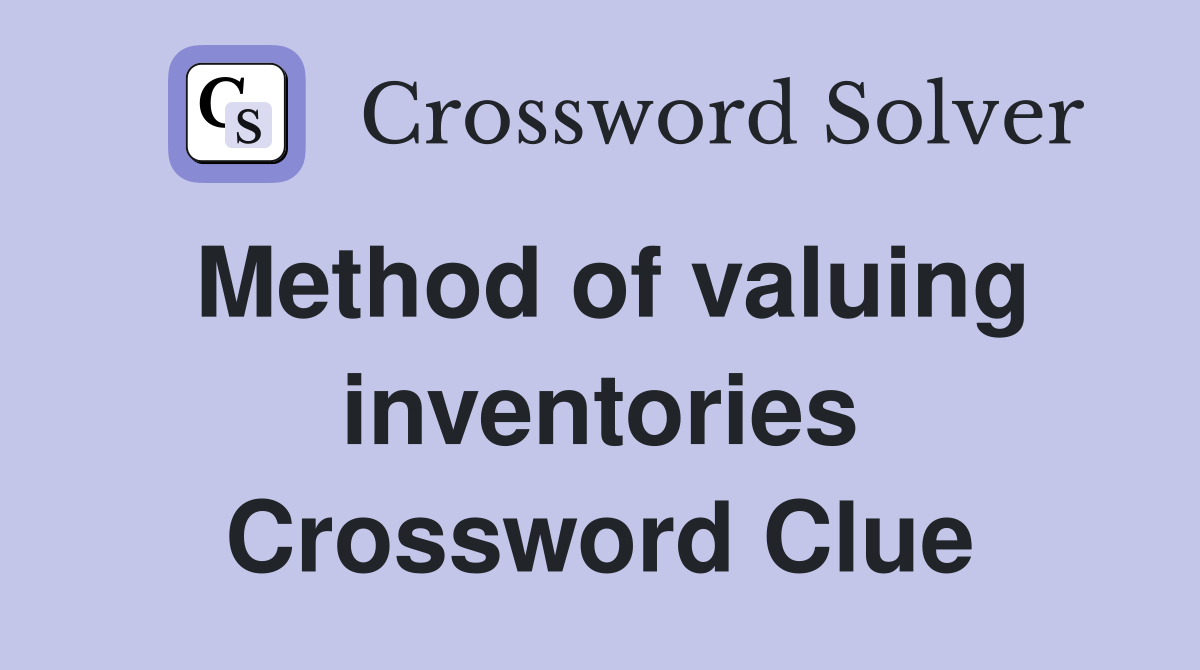 Method of valuing inventories Crossword Clue
