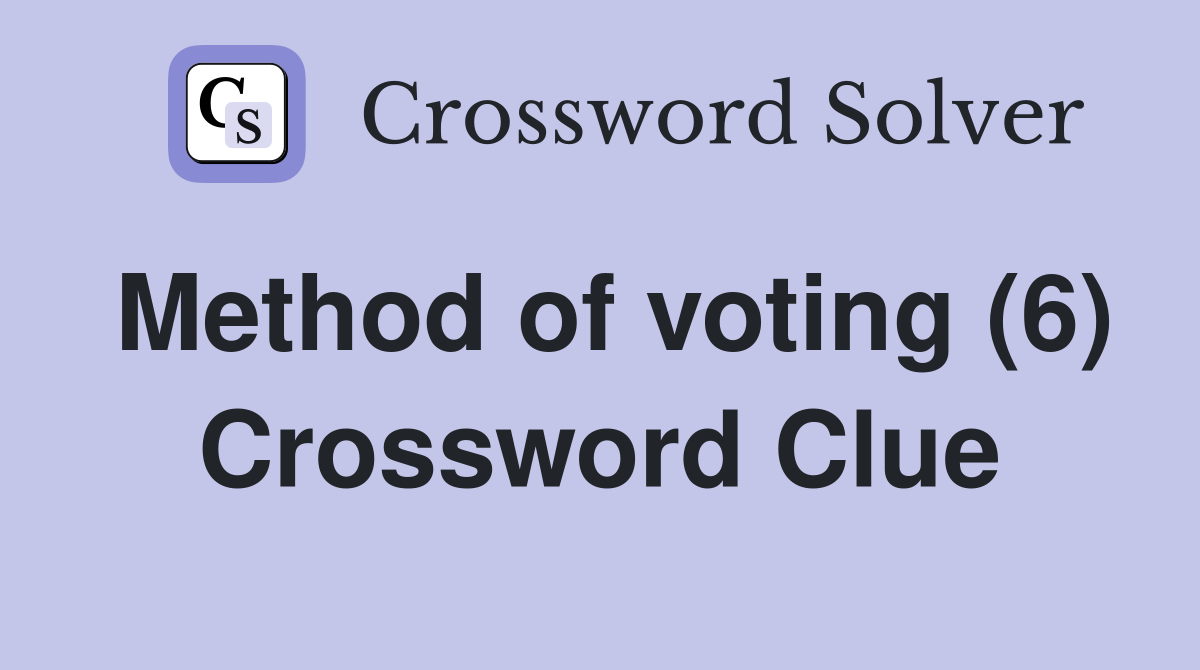 Method of voting (6) Crossword Clue