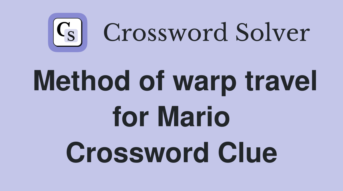 Method of warp travel for Mario Crossword Clue