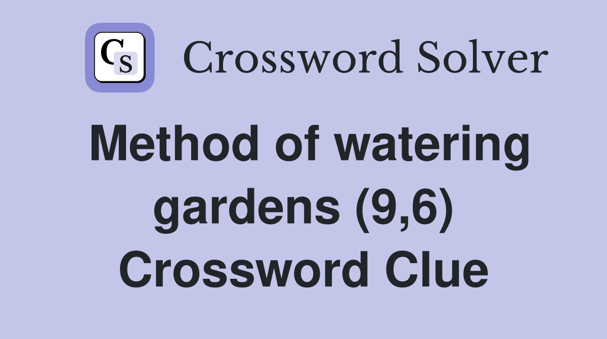 Method of watering gardens (9,6) Crossword Clue