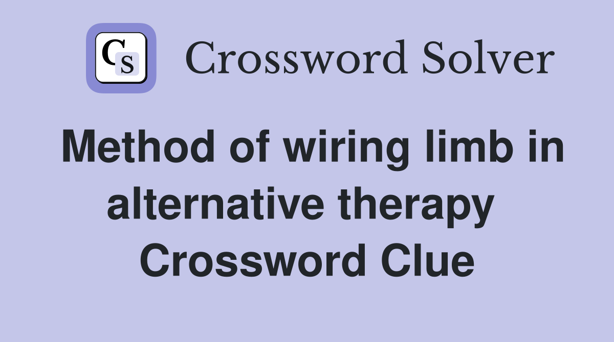 Method of wiring limb in alternative therapy  Crossword Clue