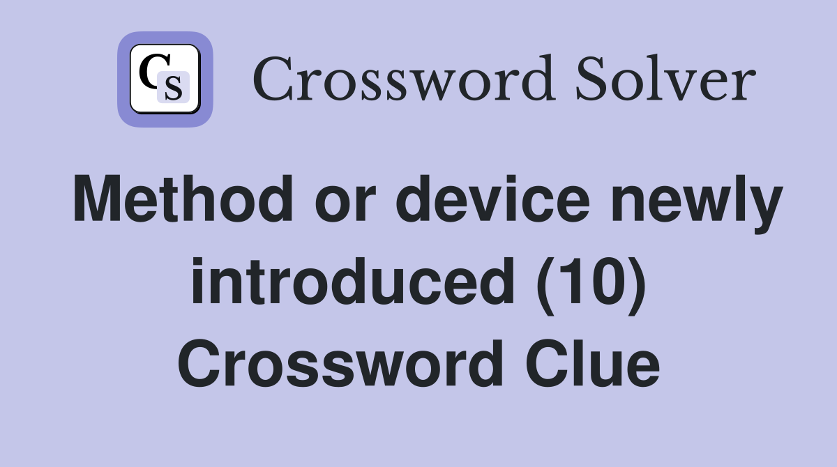Method or device newly introduced (10) Crossword Clue