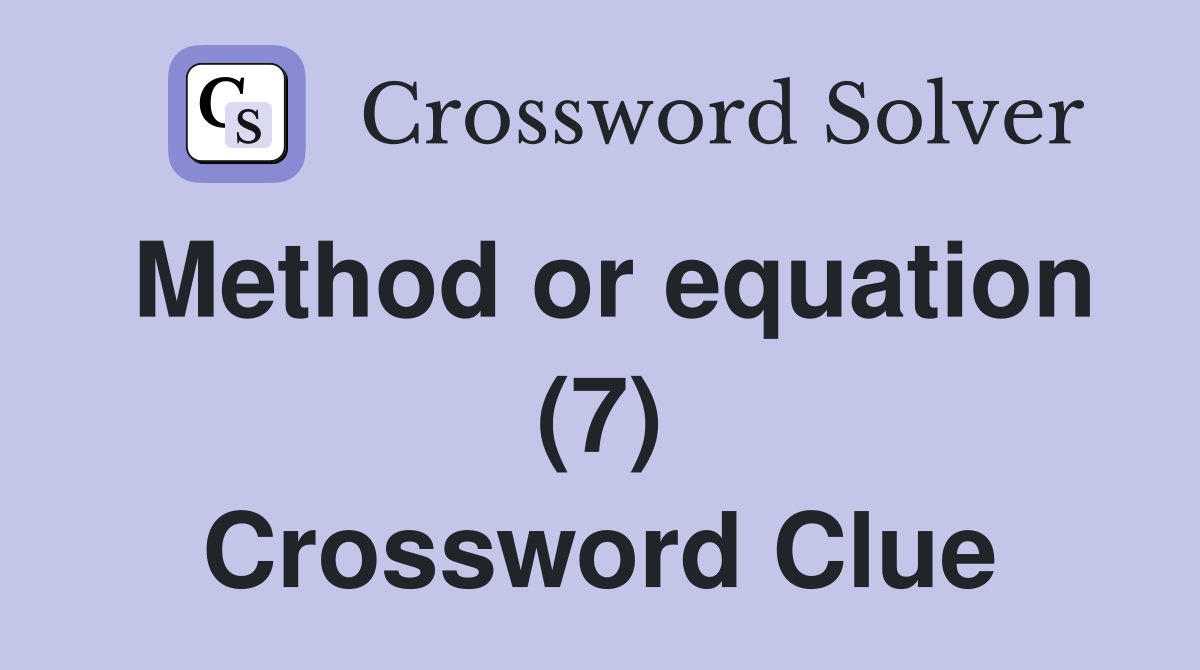 Method or equation (7) Crossword Clue