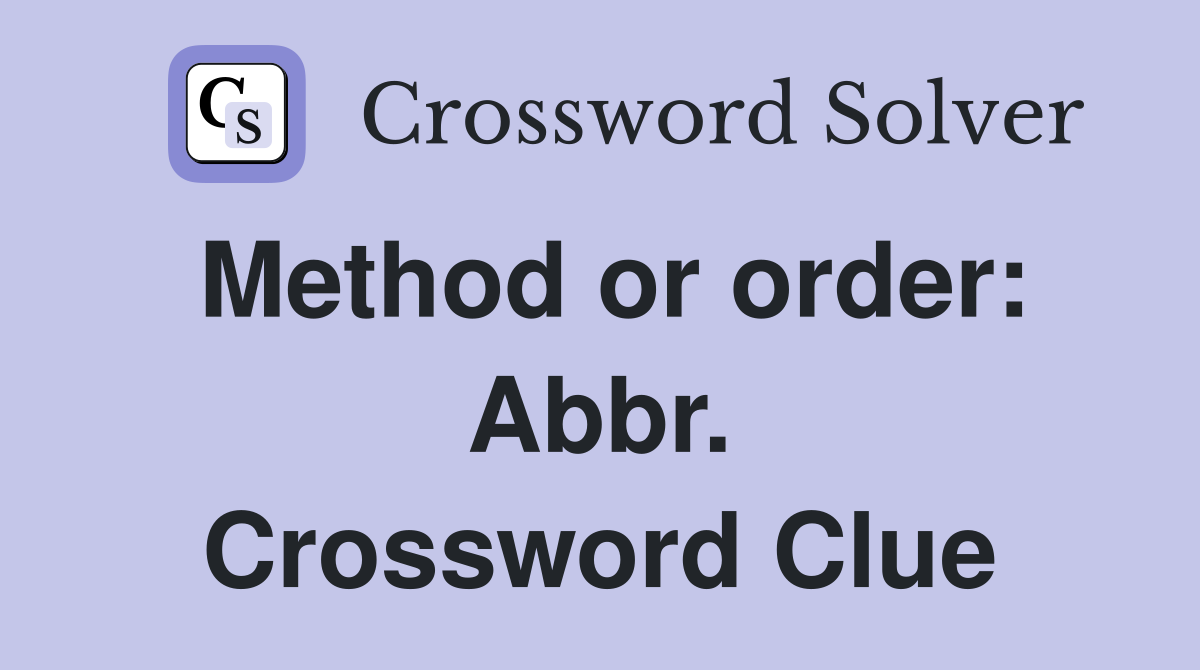 Method or order: Abbr. Crossword Clue