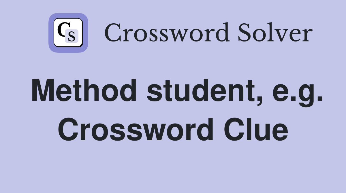 Method student, e.g. Crossword Clue