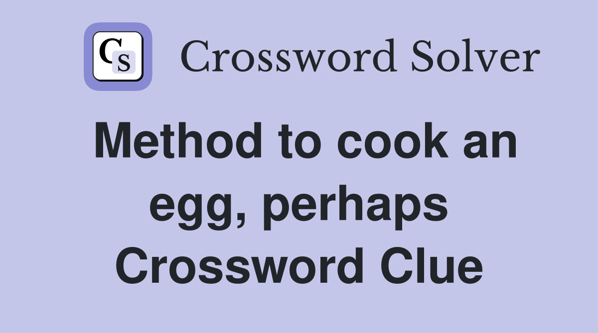 Method to cook an egg, perhaps Crossword Clue