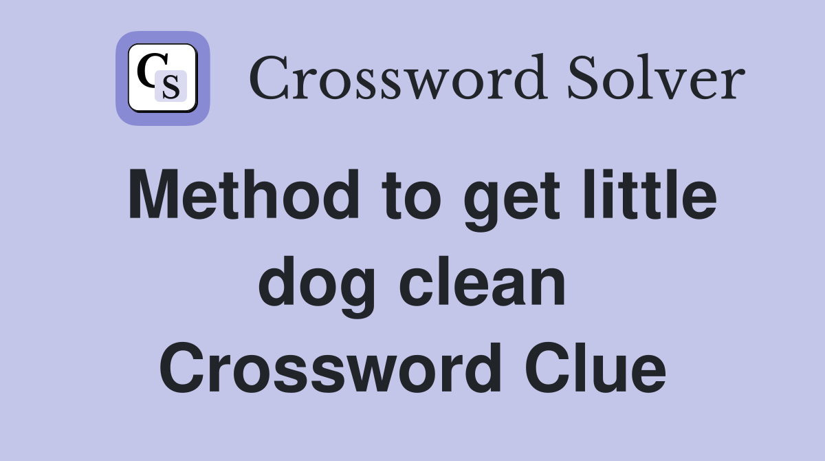 Method to get little dog clean Crossword Clue