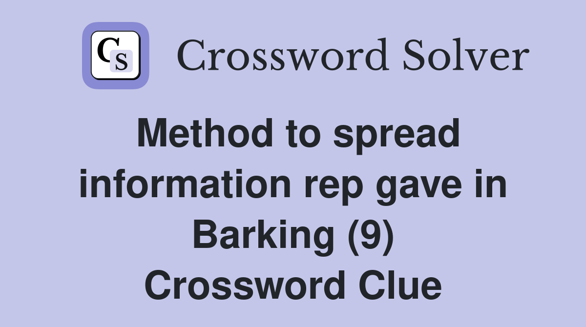 Method to spread information rep gave in Barking (9) Crossword Clue