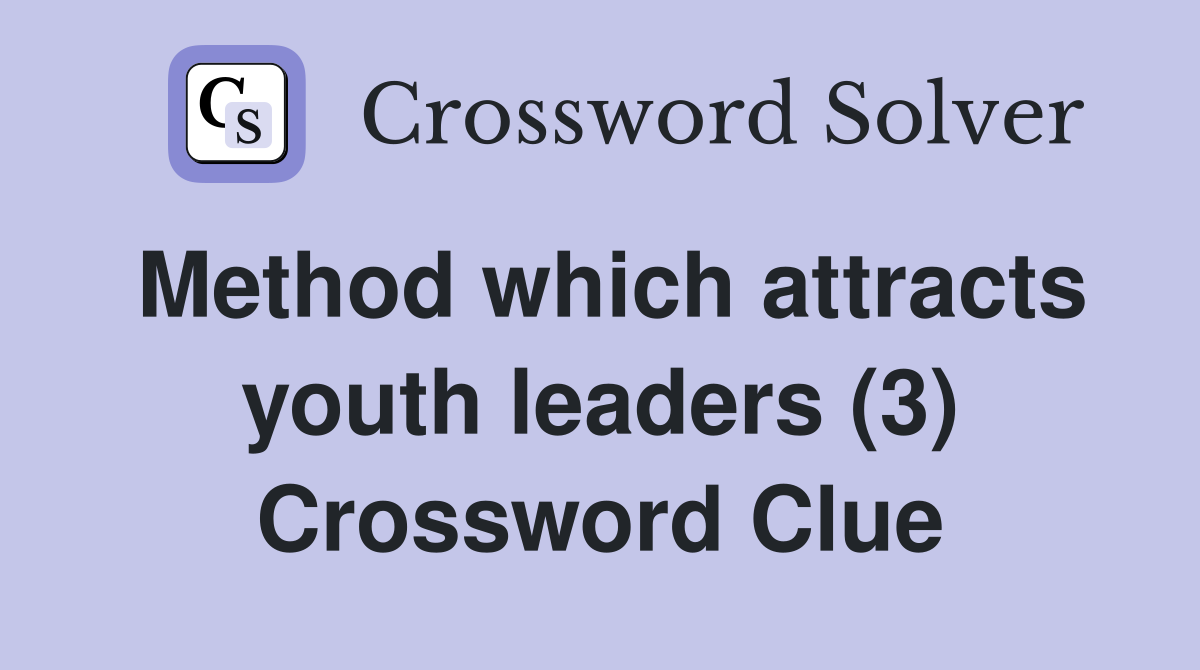 Method which attracts youth leaders (3) Crossword Clue