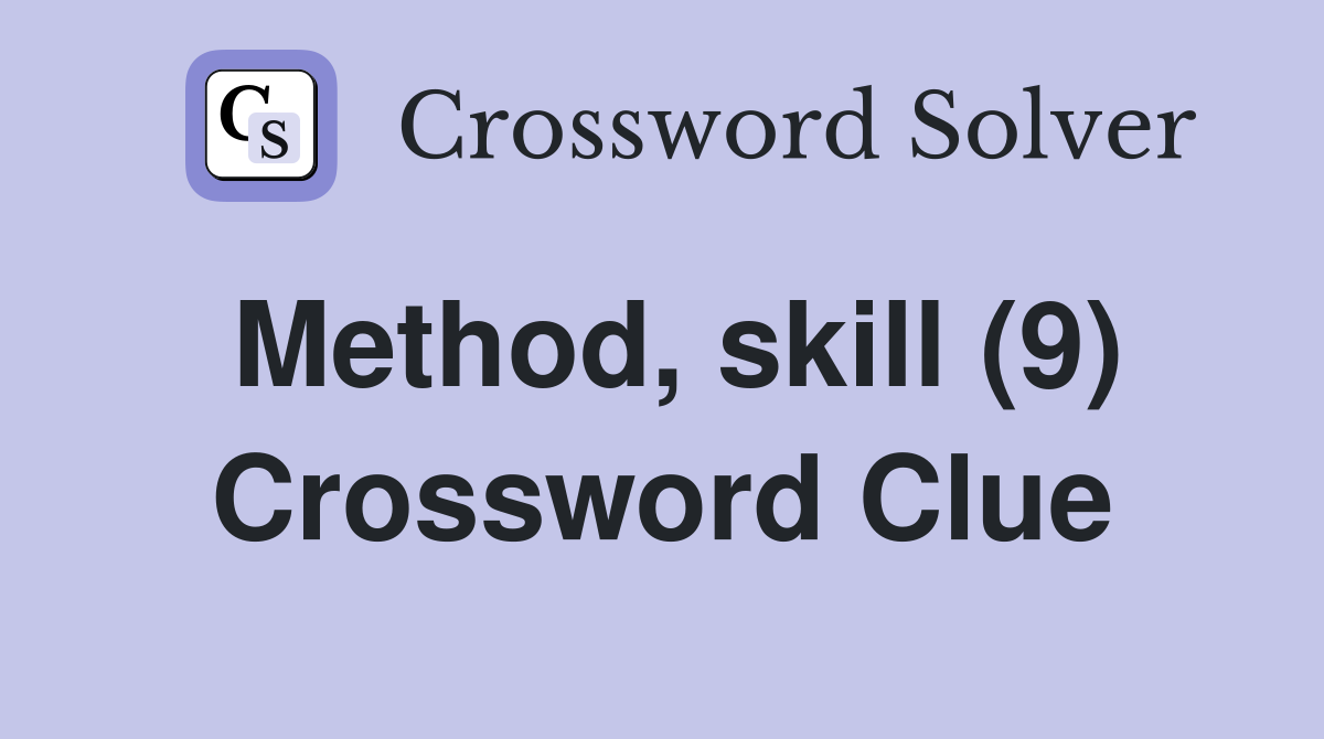 Method, skill (9) Crossword Clue