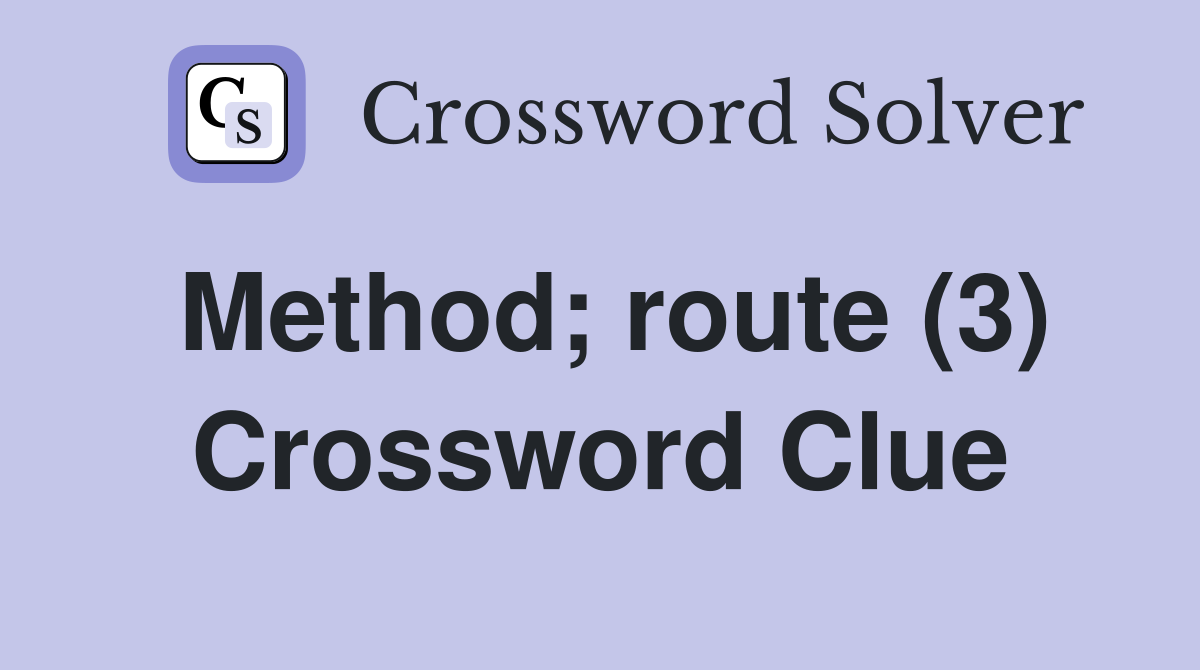 Method; route (3) Crossword Clue