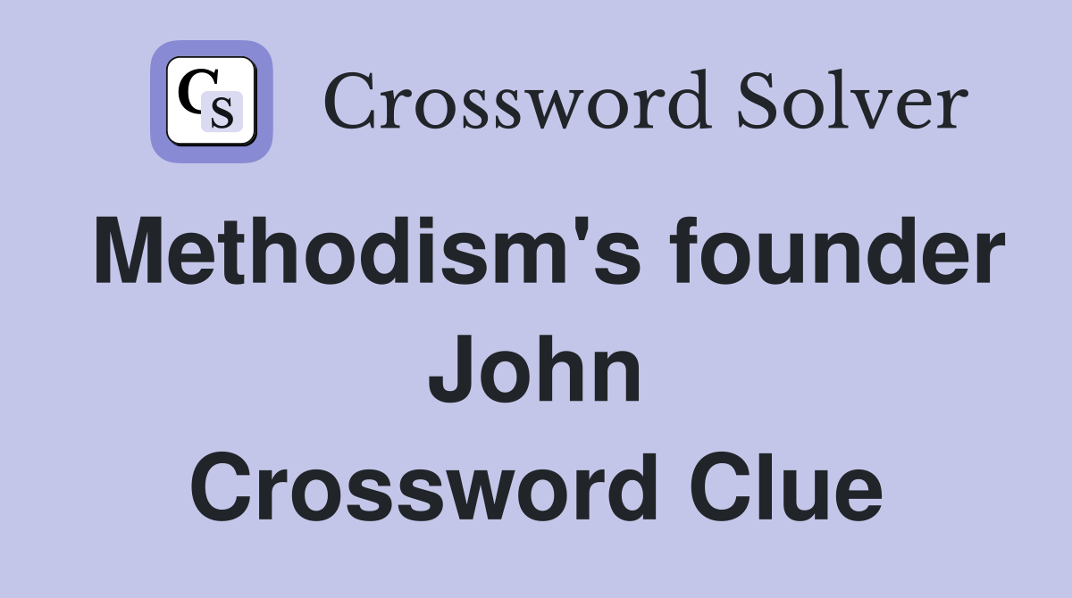 Methodism's founder John Crossword Clue