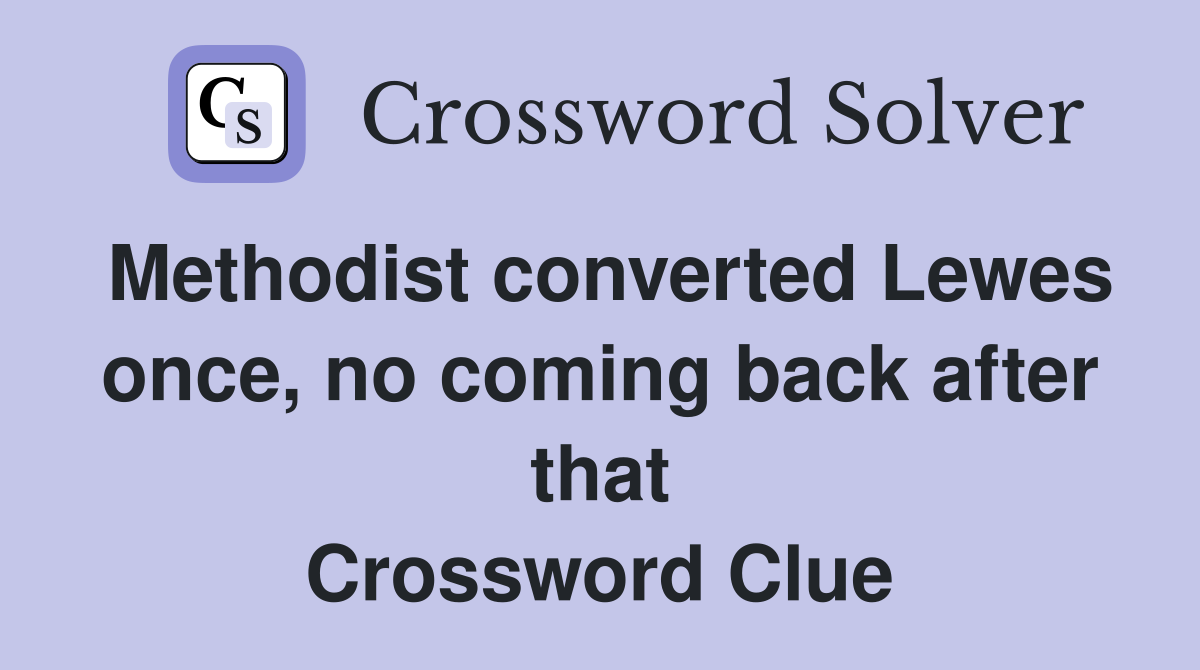 Methodist converted Lewes once, no coming back after that Crossword Clue