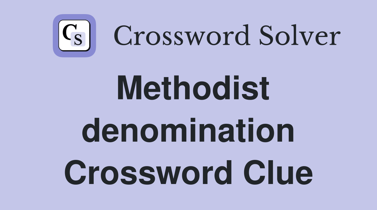 Methodist denomination Crossword Clue