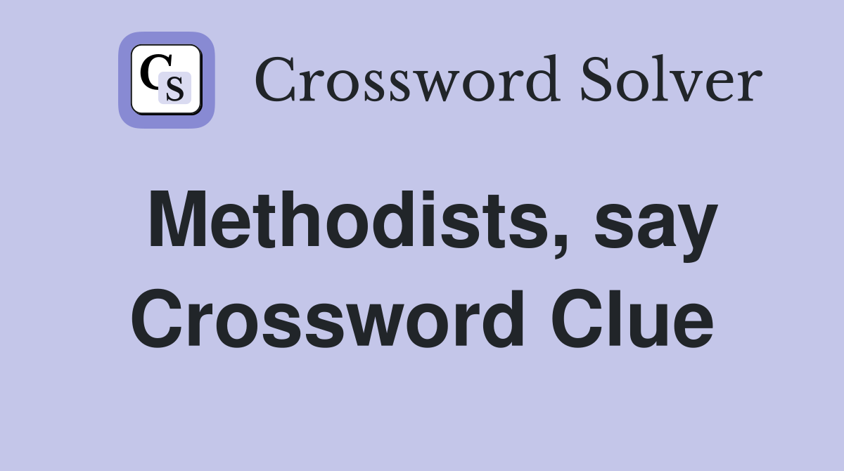 Methodists, say Crossword Clue
