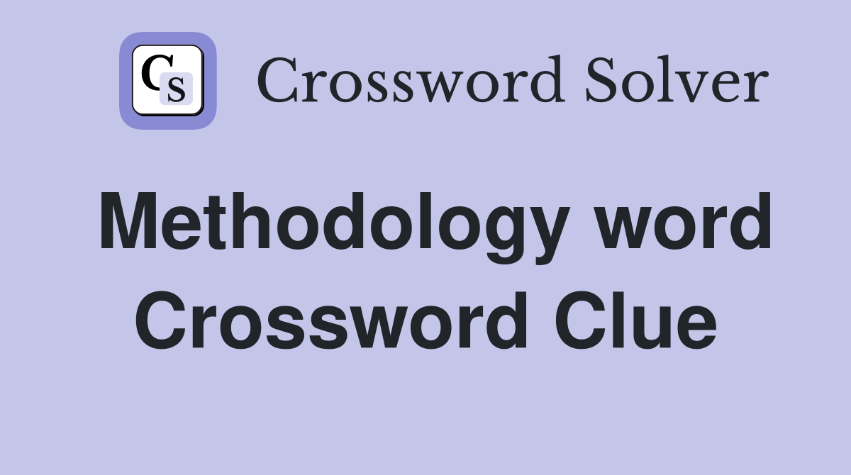 Methodology word Crossword Clue
