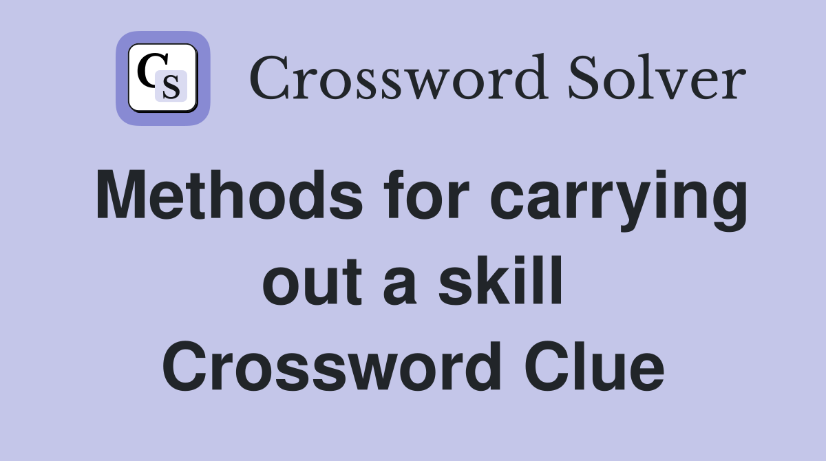Methods for carrying out a skill Crossword Clue