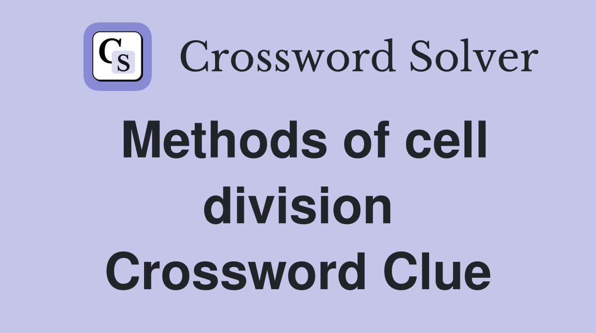 Methods of cell division Crossword Clue