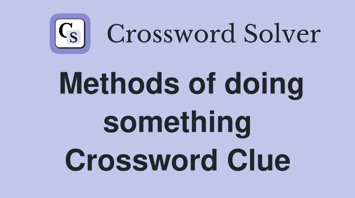 Methods of doing something Crossword Clue