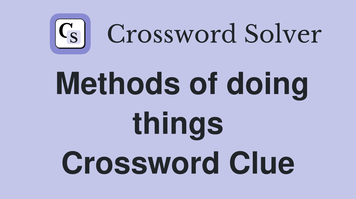 Methods of doing things Crossword Clue