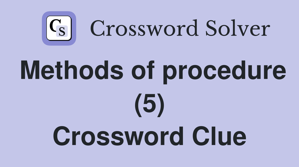 Methods of procedure (5) Crossword Clue