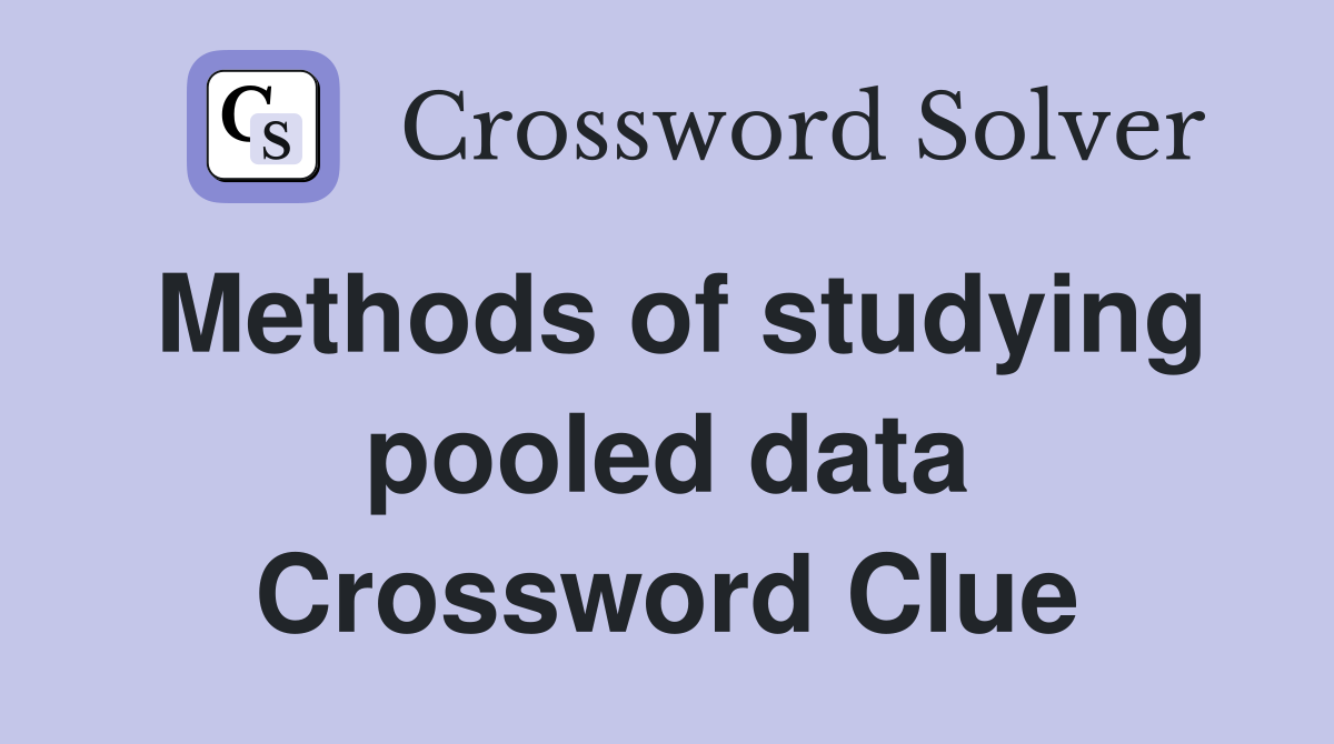 Methods of studying pooled data Crossword Clue