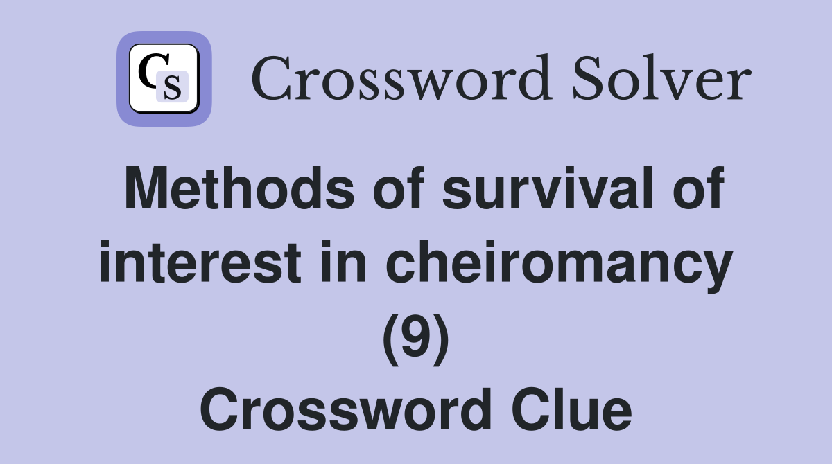 Methods of survival of interest in cheiromancy (9) Crossword Clue