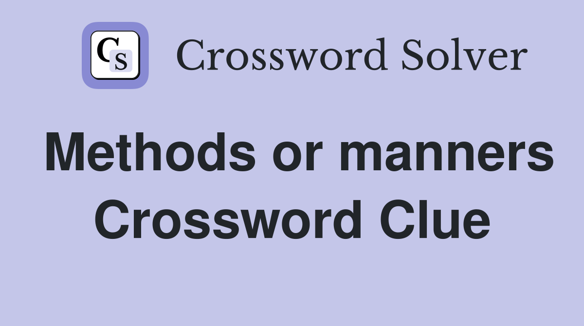 Methods or manners Crossword Clue