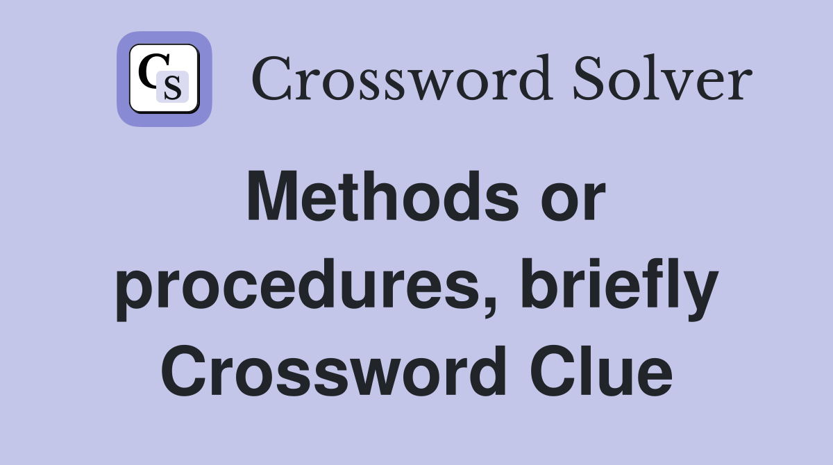 Methods or procedures, briefly Crossword Clue