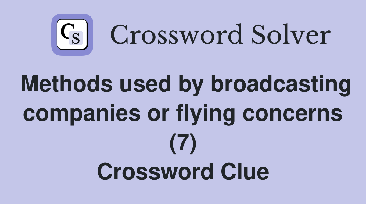 Methods used by broadcasting companies or flying concerns (7) Crossword Clue