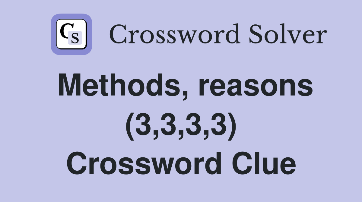 Methods, reasons (3,3,3,3) Crossword Clue