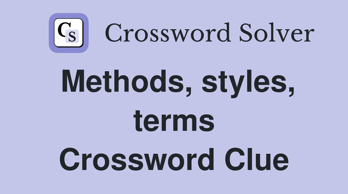 Methods, styles, terms Crossword Clue