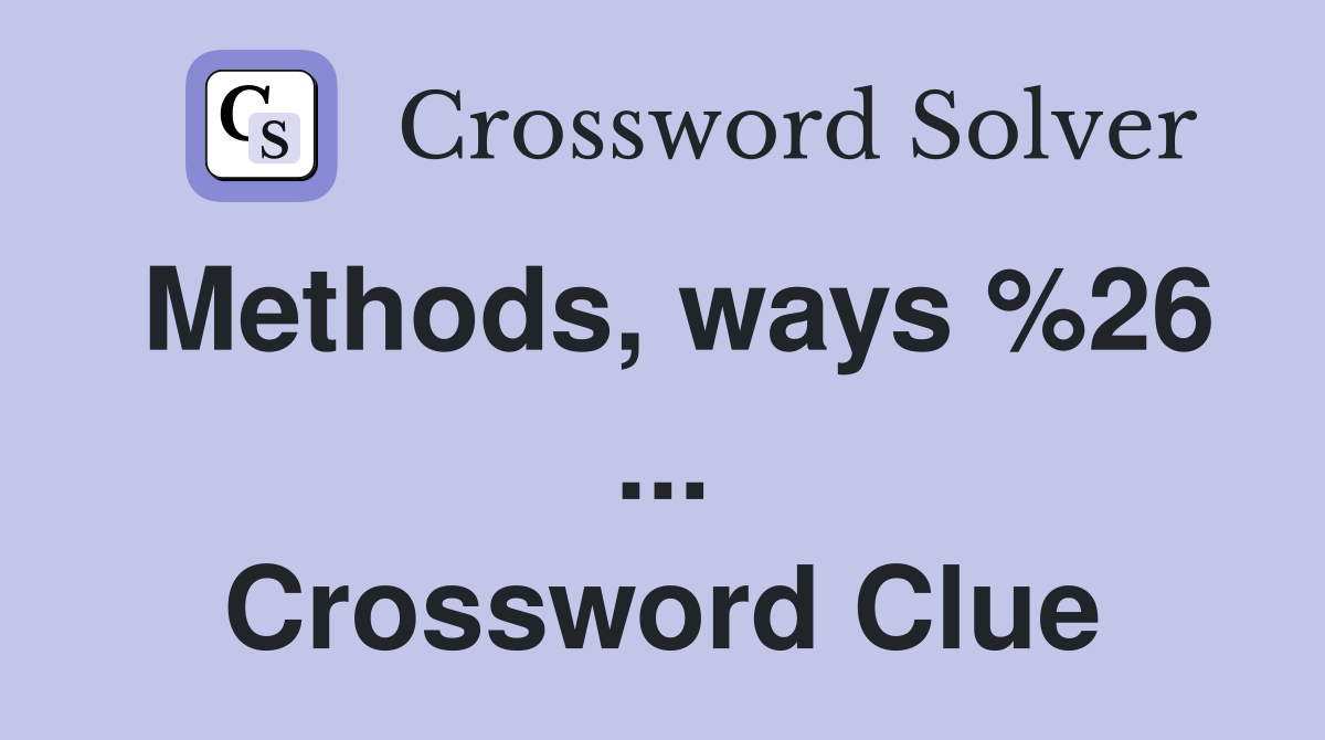 Methods, ways %26 ... Crossword Clue