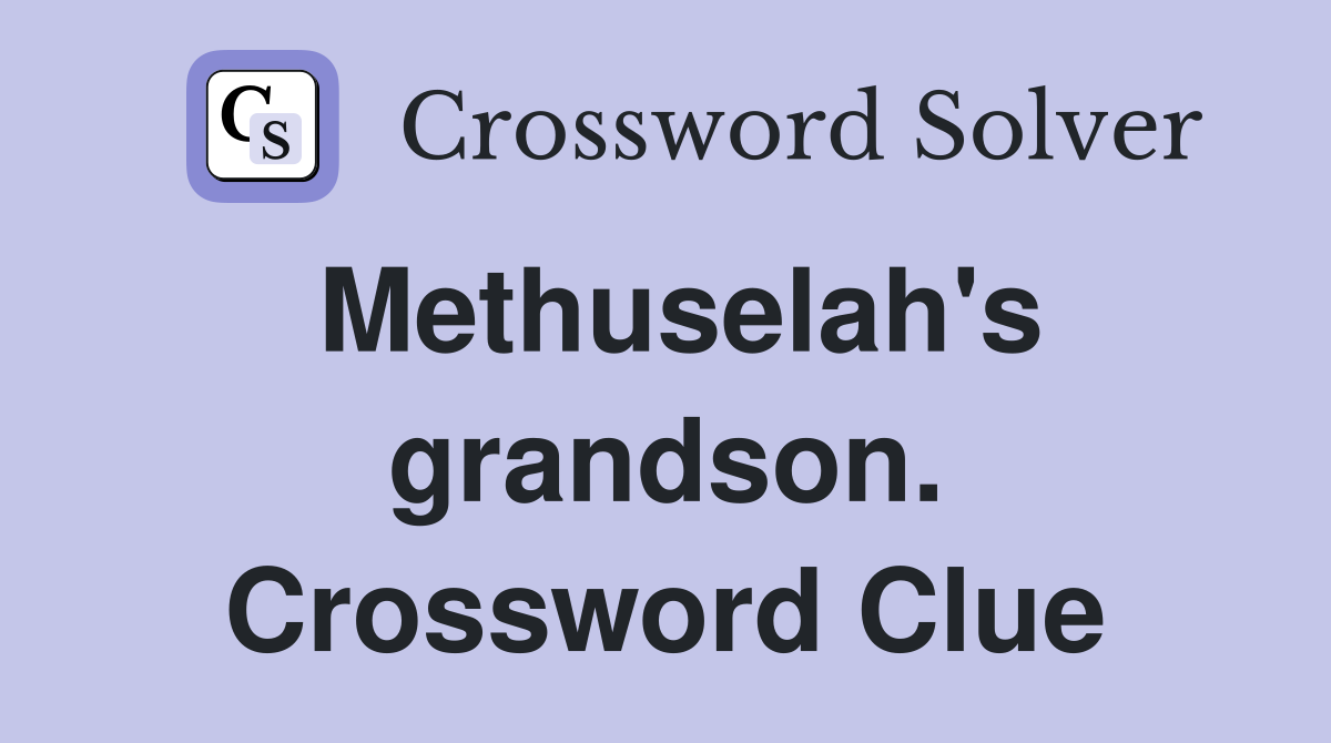 Methuselah's grandson. Crossword Clue
