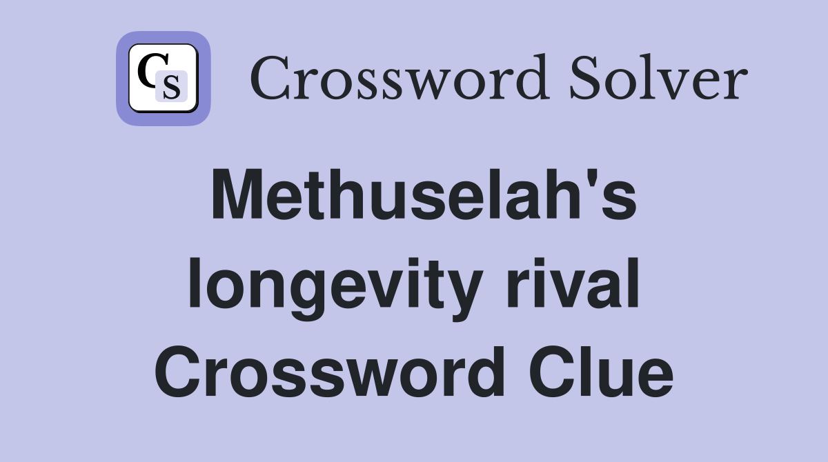 Methuselah's longevity rival Crossword Clue
