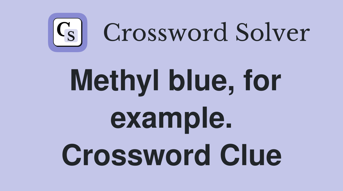 Methyl blue, for example. Crossword Clue